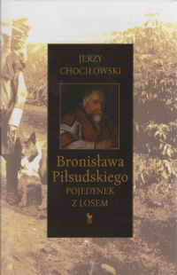 Bronisława Piłsudskiego pojedynek z losem - Jerzy Chociłowski | mała okładka