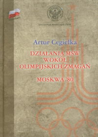 Działania MSW wokół olimpijskich zmagań Moskwa'80 - Artur Cegiełka | mała okładka