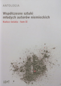 Antologia Współczesne sztuki młodych autorów niemieckich Końce świata tom 2 - Becker Marc, Focke Ann-Christia | mała okładka