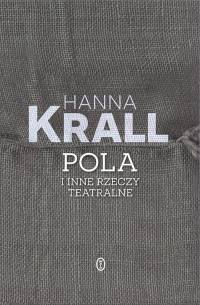 Pola i inne rzeczy teatralne - Hanna Krall | mała okładka