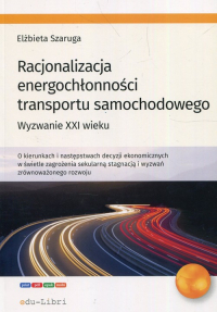 Racjonalizacja energochłonności transportu samochodowego Wyzwanie XXI wieku - Elżbieta Szaruga | mała okładka