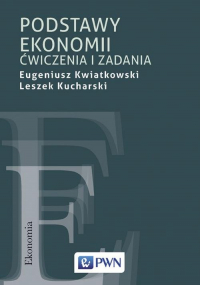 Podstawy ekonomii Ćwiczenia i zadania - Eugeniusz Kwiatkowski, Kucharski Leszek | mała okładka