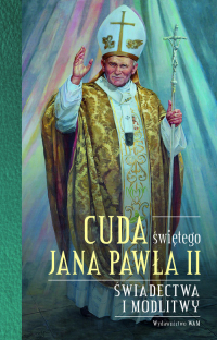 Cuda świętego Jana Pawła II Świadectwa i modlitwy - Katarzyna Stokłosa | mała okładka