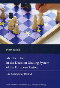 Member State in the Decision Making System of the European Union The Example of Poland - Piotr Tosiek | mała okładka