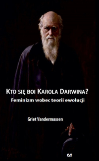 Kto się boi Karola Darwina? Feminizm wobec teorii ewolucji - Griet Vandermassen | mała okładka