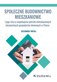 Społeczne budownictwo mieszkaniowe i jego rola w zaspokajaniu potrzeb mieszkaniowych niezamożnych go - Zuzanna Rataj | mała okładka