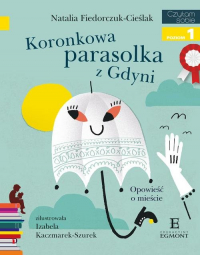 Koronkowa parasolka z Gdyni Czytam sobie z kotylionem Poziom 1 Opowieść o mieście - Natalia Fiedorczuk-Cieślak | mała okładka