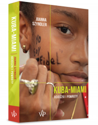 Kuba-Miami Ucieczki i powroty - Joanna Szyndler | mała okładka