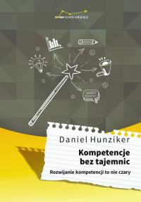 Kompetencje bez tajemnic Rozwijanie kompetencji to nie czary - Daniel Hunziker | mała okładka