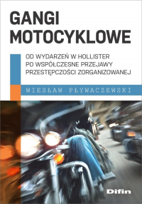 Gangi motocyklowe Od wydarzeń w Hollister po współczesne przejawy przestępczości zorganizowanej - Pływaczewski Wiesław | mała okładka
