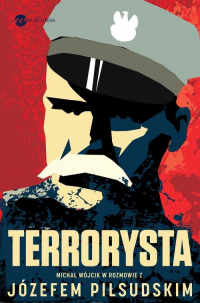 Terrorysta Wywiad-rzeka z Józefem Piłsudskim - Józef Piłsudski, Michał P. Wójcik | mała okładka