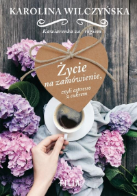 Życie na zamówienie, czyli espresso z cukrem - Karolina Wilczyńska | mała okładka
