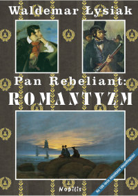 Pan Rebeliant Romantyzm - Waldemar Łysiak | mała okładka