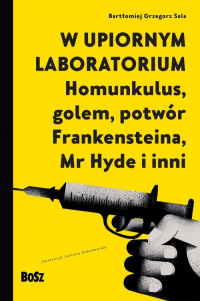 W upiornym laboratorium. Homunkulus, golem, potwór Frankensteina, Mr Hyde i inni - Bartłomiej Sala | mała okładka