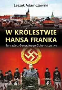 W królestwie Hansa Franka Sensacje z Generalnego Gubernatorstwa - Leszek Adamczewski | mała okładka