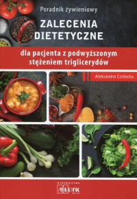 Poradnik żywieniowy Zalecenia dietetyczne dla pacjenta z podwyższonym stężeniem triglicerydów - Aleksandra Cichocka | mała okładka