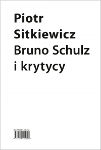 Bruno Schulz i krytycy Recepcja twórczości Brunona Schulza w latach 1921–1939 - Piotr Sitkiewicz | mała okładka