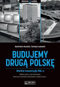 Budujemy drugą Polskę Wielkie inwestycje PRL-u - Ławecki Grzegorz | mała okładka