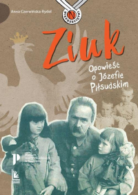 Ziuk Opowieść o Józefie Piłsudskim - Anna Czerwińska-Rydel | mała okładka
