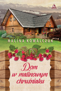 Dom w malinowym chruśniaku - Halina Kowalczuk | mała okładka