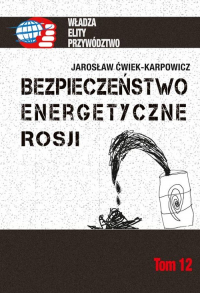 Bezpieczeństwo energetyczne Rosji - Jarosław Ćwiek-Karpowicz | mała okładka