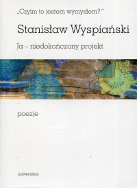 Czyim to jestem wymysłem Ja niedokończony projekt poezje - Stanisław Wyspiański | mała okładka