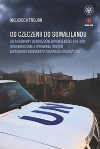 Od Czeczenii do Somalilandu. Idea ochrony uchodźców w kontekście kultury organizacyjnej i prawnej ur - Wojciech Trojan | mała okładka