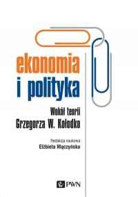 Ekonomia i polityka Wokół teorii Grzegorza W. Kołodko - Elzbieta Mączyńska | mała okładka