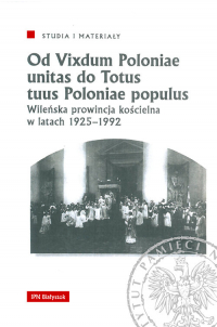 Od Vixdum Poloniae unitas do Totus tuus Polaniae populus Wileńska prowincja kościelna w latach 1925–1992 -  | mała okładka