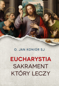 Eucharystia Sakrament który leczy - Jan Konior | mała okładka