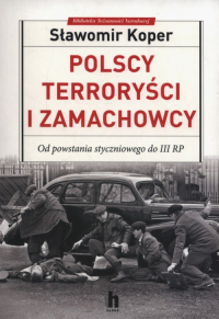 Polscy terroryści i zamachowcy Od powstania styczniowego do III RP - Sławomir Koper | mała okładka