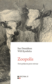 Zoopolis Teoria polityczna praw zwierząt - Donaldson Sue | mała okładka