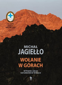 Wołanie w górach Wypadki i akcje ratunkowe w Tatrach - Michał Jagiełło | mała okładka