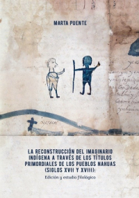 La reconstrucción del imaginario indígena a través de los Títulos primordiales de los pueblos nahuas - Marta Puente | mała okładka