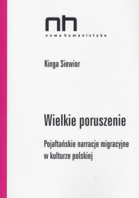 Wielkie poruszenie Pojałtańskie narracje migracyjne w kulturze polskiej - Kinga Siewior | mała okładka