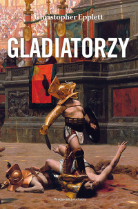 Gladiatorzy i walki z dzikimi zwierzętami na arenach - Christopher Epplett | mała okładka