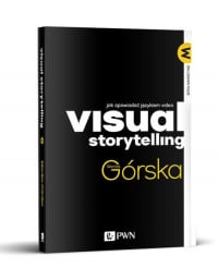 Visual Storytelling Jak opowiadać językiem video - Monika Górska | mała okładka