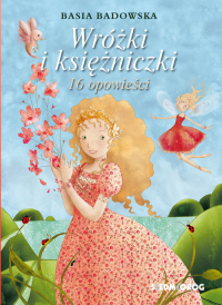 Wróżki i księżniczki 16 opowieści - Basia Badowska | mała okładka