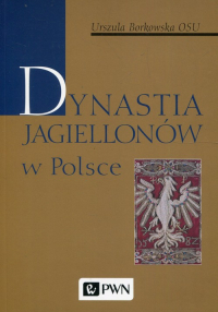 Dynastia Jagiellonów w Polsce - Urszula Borkowska | mała okładka
