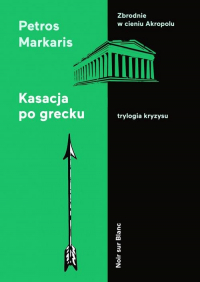 Kasacja po grecku Trylogia kryzysu - Petros Markaris | mała okładka