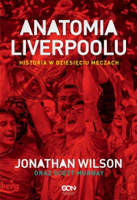 Anatomia Liverpoolu Historia w dziesięciu meczach - Jonathan Wilson, Scott Murray | mała okładka