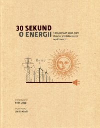 30 sekund o energii 50 kluczowych pojęć, teorii i hipotez przedstawionych w pół minuty - Brian Clegg | mała okładka