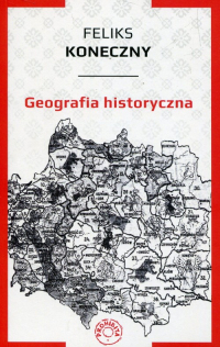 Geografia historyczna - Feliks Koneczny | mała okładka