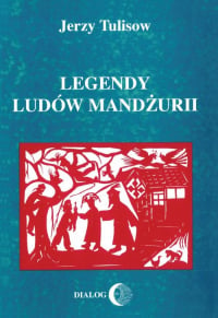 Legendy ludów Mandżurii - Jerzy Tulisow | mała okładka