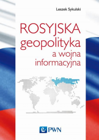 Rosyjska geopolityka a wojna informacyjna - Leszek Sykulski | mała okładka