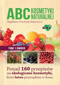 ABC kosmetyki naturalnej Tom 1 owoce Ponad 160 przepisów na ekologiczne kosmetyki, które łatwo przyrządzisz w domu - Magdalena Przybylak-Zdanowicz | mała okładka