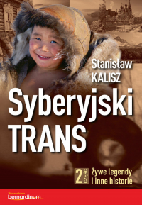 Syberyjski Trans Część 2 Żywe legendy i inne historie - Kalisz Stanisław | mała okładka
