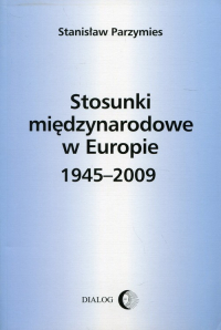 Stosunki międzynarodowe w Europie 1945-2009 - Stanisław Parzymies | mała okładka