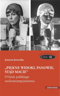Piękne widoki, panowie, stąd macie O kinie polskiego sockonsumpcjonizmu - Justyna Jaworska | mała okładka