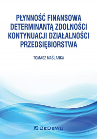 Płynność finansowa determinantą zdolności kontynuacji działalności przedsiębiorstwa - Maślanka Tomasz | mała okładka